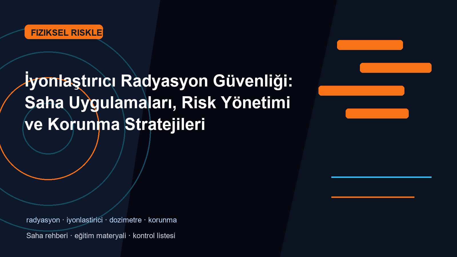 İyonlaştırıcı Radyasyon Güvenliği: Saha Uygulamaları, Risk Yönetimi ve Korunma Stratejileri